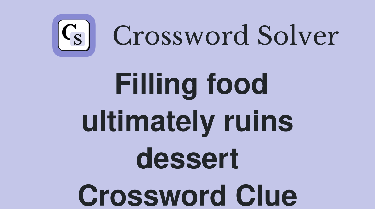 Filling food ultimately ruins dessert Crossword Clue Answers